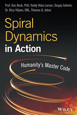 spiral dynamics in action humanity s master code  don edward beck, teddy hebo larsen, sergey solonin, dr.