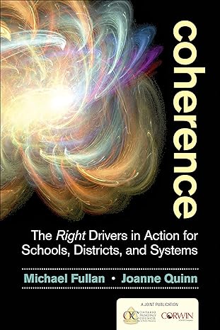coherence the right drivers in action for schools districts and systems  michael fullan, joanne quinn
