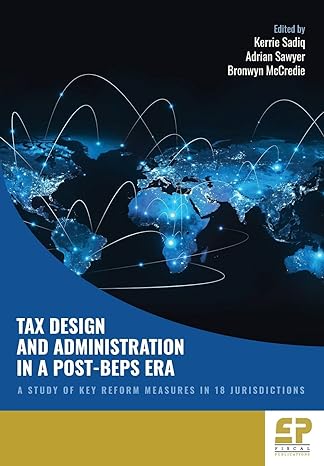tax design and administration in a post beps era a study of key reform measures in 18 jurisdictions 1st