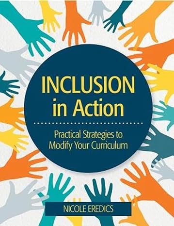inclusion in action practical strategies to modify your curriculum  ms. nicole eredics b.ed. 1681252244,