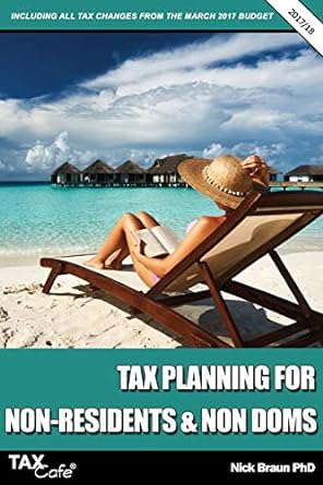 tax planning for non residents and non doms  including all tax changes from the march 2017 budget 2018