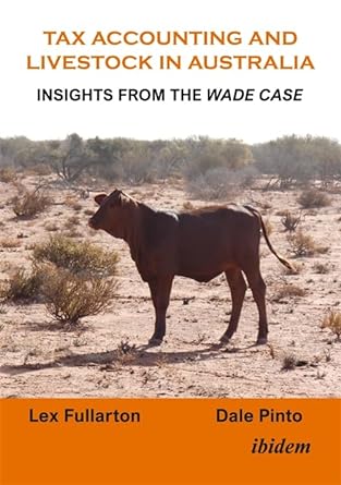 tax accounting and livestock in australia insights from the wade case 1st edition lex fullarton, dale pinto