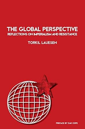 the global perspective reflections on imperialism and resistance 1st edition torkil lauesen ,gabriel kuhn