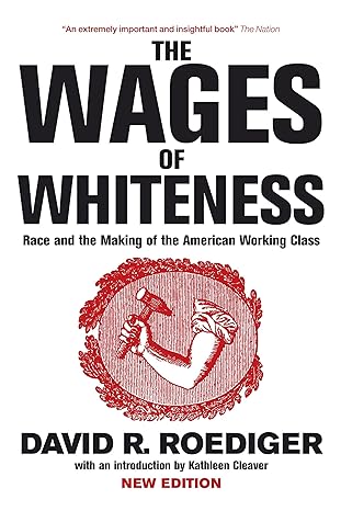 the wages of whiteness race and the making of the american working class 1st edition david r. roediger
