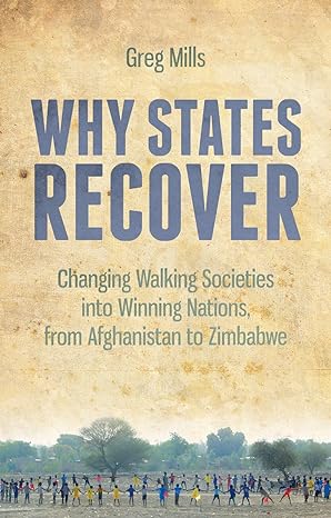 why states recover changing walking societies into winning nations from afghanistan to zimbabwe 1st edition