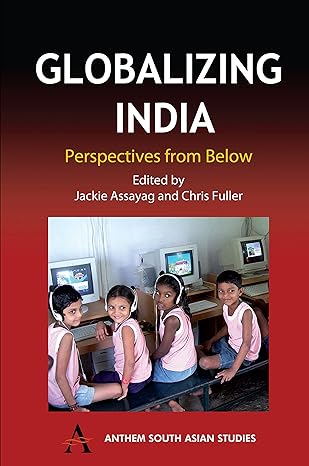 globalizing india perspectives from below 1st edition jackie assayag ,chris fuller 184331195x, 978-1843311959
