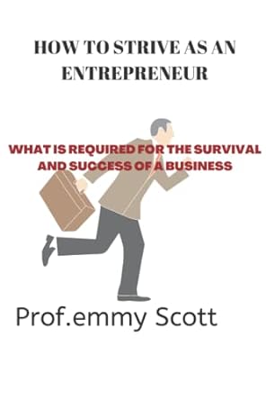 how to strive as an entrepreneur what is required for the survival and success of a business 1st edition