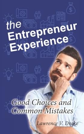 the entrepreneur experience good choices and common mistakes 1st edition lawrence v drake 979-8985404081