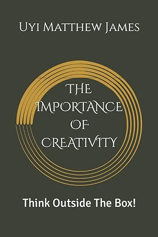 the importance of creativity think outside the box 1st edition uyi matthew james 979-8840954119