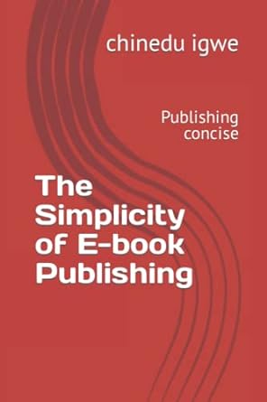 the simplicity of e book publishing publishing concise 1st edition chinedu igwe b0b8vlmh4v