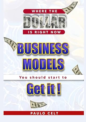 where the dollar is right now business models you should start to get it 1st edition paulo celt 979-8846613942