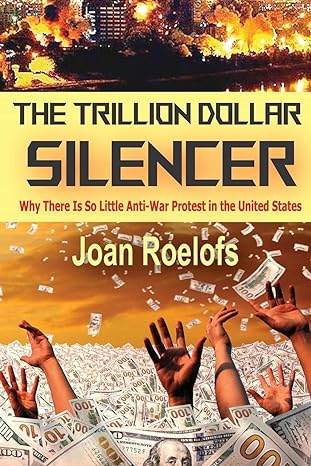 the trillion dollar silencer why there is so little anti war protest in the united states 1st edition joan