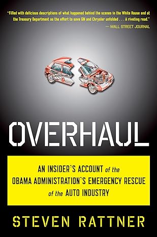 overhaul an insider s account of the obama administration s emergency rescue of the auto industry 1st edition