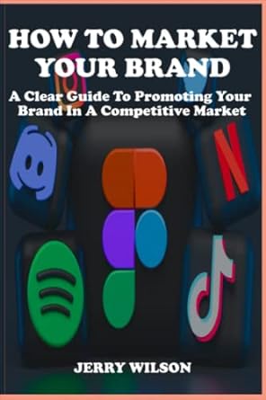 how to market your brand a clear guide to promoting your brand in a competitive market 1st edition jerry