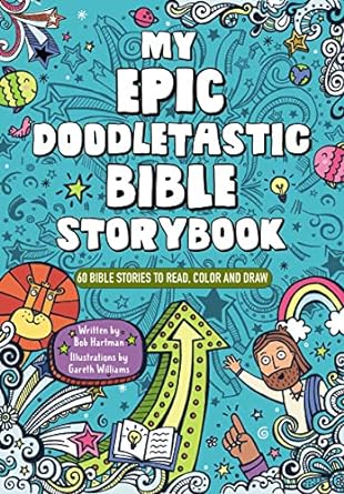 my epic doodletastic bible storybook 60 bible stories to read color and draw  bob hartman ,gareth williams