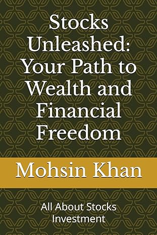 stocks unleashed your path to wealth and financial freedom all about stocks investment 1st edition mohsin