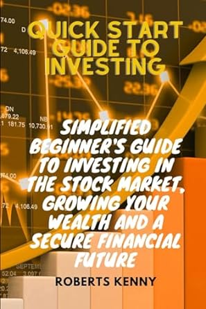 quick start guide to investing simplified beginner s guide to investing in the stock market growing your