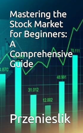 mastering the stock market for beginners a comprehensive guide 1st edition przenieslik 979-8863544397