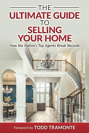 the ultimate guide to selling your home how the nation s top agents break records 1st edition todd tramonte
