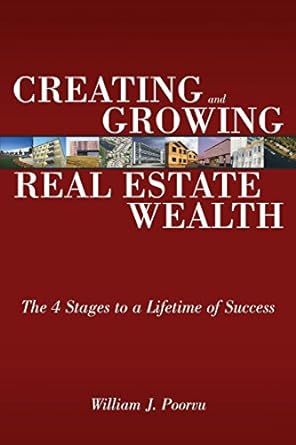 creating and growing real estate wealth the 4 stages to a lifetime of success 1st edition william poorvu