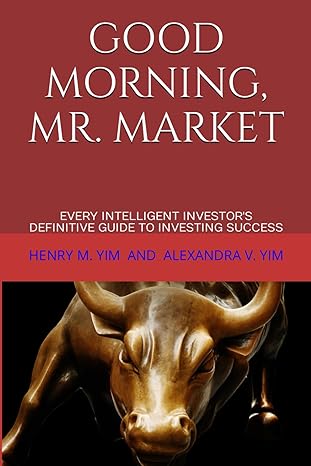 good morning mr market every intelligent investor s definitive guide to investing success 1st edition henry