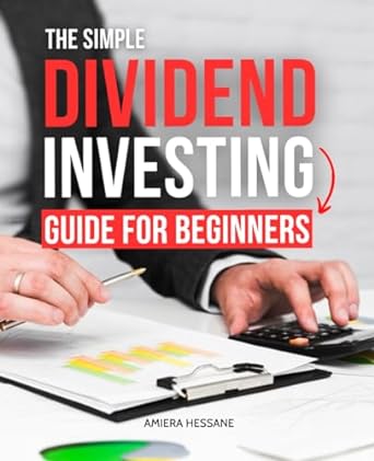 the simple dividend investing guide for beginners 1st edition amiera hessane 979-8863127316