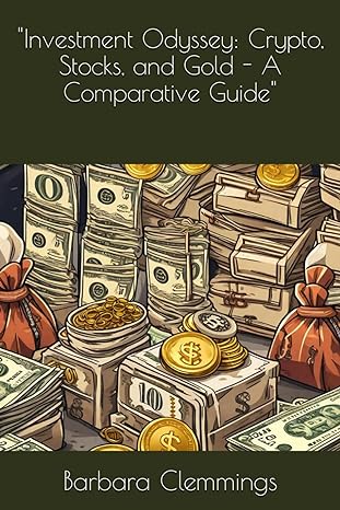 investment odyssey crypto stocks and gold a comparative guide 1st edition barbara clemmings 979-8864049693