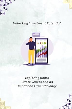 unlocking investment potential exploring board effectiveness and its impact on firm efficiency 1st edition