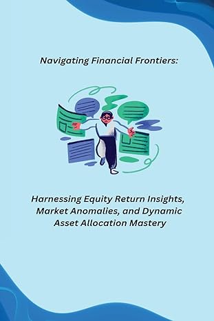 navigating financial frontiers harnessing equity return insights market anomalies and dynamic asset