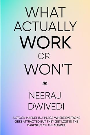 what actually work or would not 1st edition neeraj dwivedi 979-8864429037