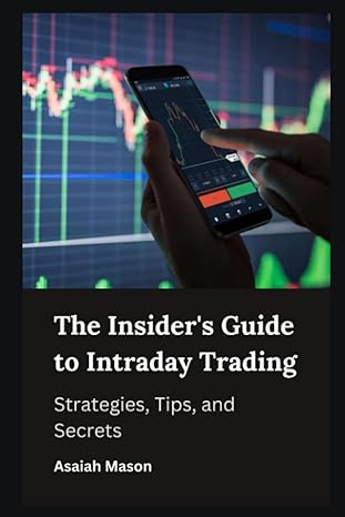 the insiders guide to intraday trading strategies tips and secrets 1st edition asaiah mason 979-8857394199