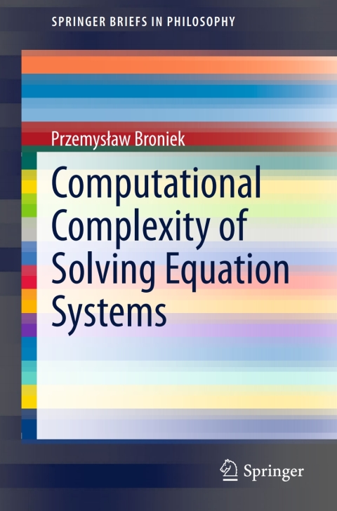 computational complexity of solving equation systems 1st edition przemys?aw broniek 331921750x, 9783319217505