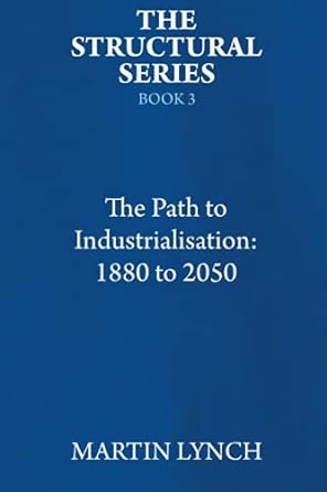 the path to industrialisation 1880 to 2050 1st edition martin lynch 979-8746124678