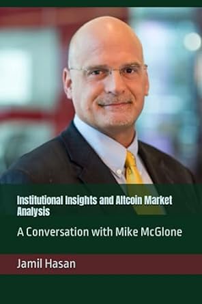 institutional insights and altcoin market analysis a conversation with mike mcglone 1st edition jamil hasan