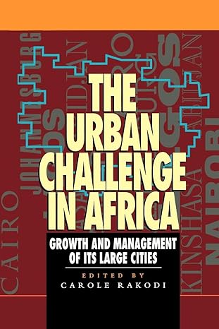 the urban challenge in africa growth and management of its large cities 1st edition carole rakodi 9280809520,