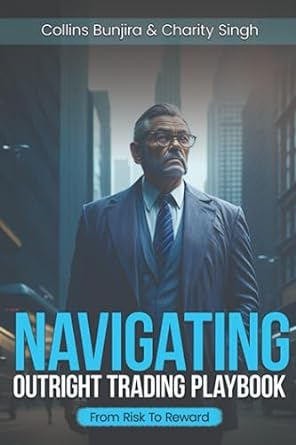 navigating outright trading playbook from risk to reward 1st edition collins bunjira ,charity singh