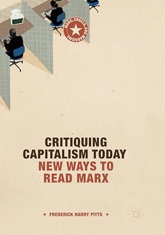 critiquing capitalism today new ways to read marx 1st edition frederick harry pitts 3319873601, 978-3319873602