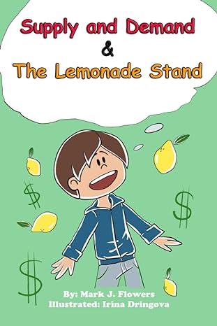 supply and demand and the lemonade stand 1st edition mark j flowers ,irina dringova 979-8746009333