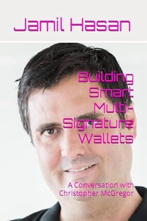 building smart multi signature wallets a conversation with christopher mcgregor 1st edition jamil hasan