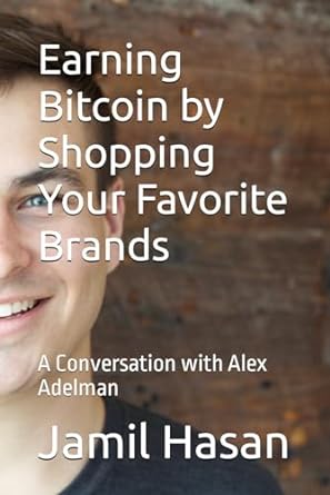 earning bitcoin by shopping your favorite brands a conversation with alex adelman 1st edition jamil hasan