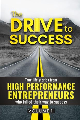 the drive to success true life stories from high performance entrepreneurs who failed their way to success