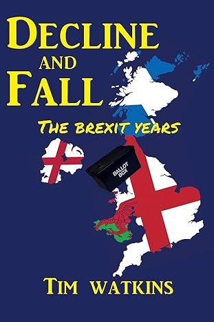 decline and fall the brexit years 1st edition tim watkins 979-8618059480