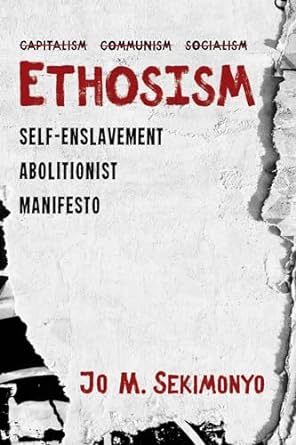 ethosism self enslavement abolitionist manifesto 1st edition jo m. sekimonyo 1725265346, 978-1725265349