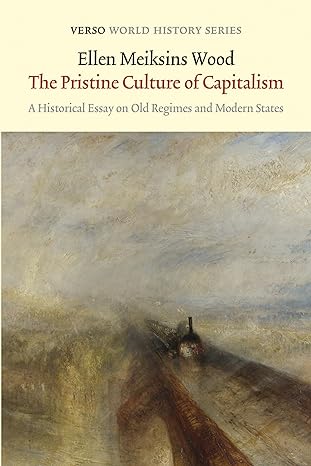 the pristine culture of capitalism a historical essay on old regimes and modern states 1st edition ellen