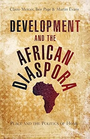 development and the african diaspora place and the politics of home 1st edition doctor claire mercer ,ben