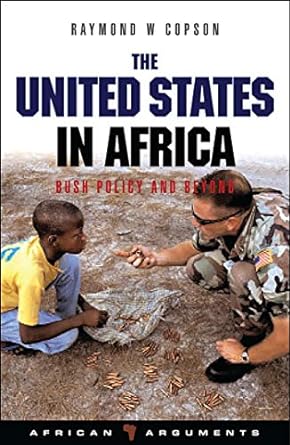 the united states in africa bush policy and beyond 1st edition raymond w. copson ,alcinda honwana ,alex de