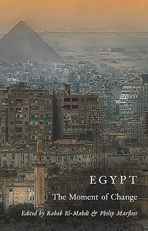 egypt the moment of change 1st edition rabab el mahdi ,philip marfleet ,joel beinin ,anne alexander ,ray bush