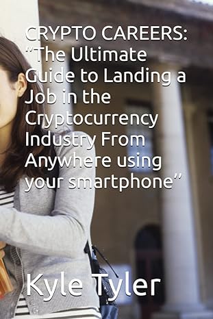 Crypto Careers The Ultimate Guide To Landing A Job In The Cryptocurrency Industry From Anywhere Using Your Smartphone