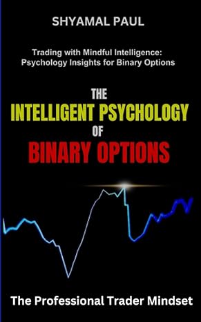 the intelligent psychology of binary options the professional trader mindset 1st edition mr. shyamal paul