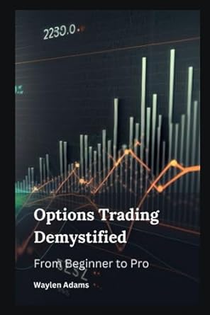 options trading demystified from beginner to pro 1st edition waylen adams 979-8857537916